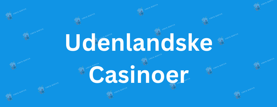 Casinoer uden dansk licens Opdag mulighederne og risiciene